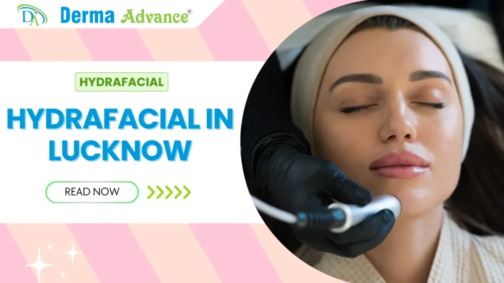 Derma Advance has the best hydrafacial in lucknow.