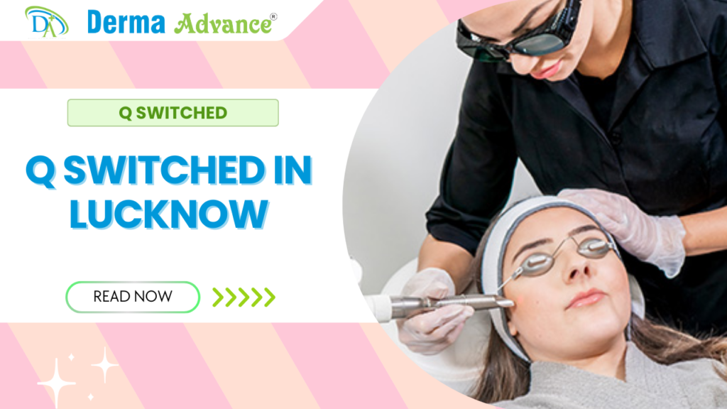 Q-Switched Laser Treatment in Lucknow